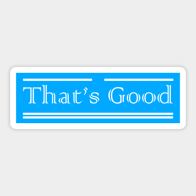 that's good Sticker by CreativeIkbar Prints